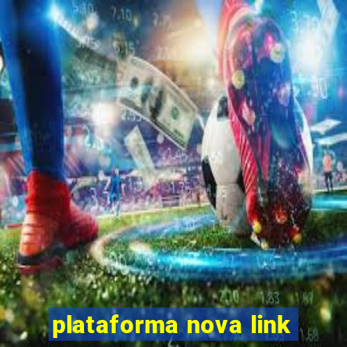 plataforma nova link